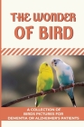 The Wonder Of Birds: A Collection Of Birds Pictures For Dementia Or Alzheimer's Patients: A Picture Book About Birds For Seniors With Demen Cover Image
