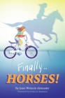 Finally...HORSES! By Janet Wolanin Alexander, Lesley Aj Baumann (Illustrator), Donna Sager Cowan (Editor) Cover Image