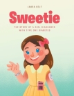 Sweetie: The Story of a Girl Diagnosed with Type One Diabetes By Laura Self Cover Image