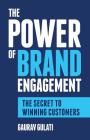 The Power of Brand Engagement: The Secret to Winning Customers By Gaurav Gulati Cover Image