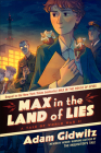 Max in the Land of Lies: A Tale of World War II (Operation Kinderspion) By Adam Gidwitz Cover Image