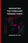 Navigating the turbulent teenage years: A guide to effective parenting By Stephanie W. Tran Cover Image