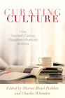 Curating Culture: How Twentieth-Century Magazines Influenced America By Sharon Bloyd-Peshkin (Editor), Charles Whitaker (Editor) Cover Image