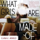 What Girls Are Made of By Elana K. Arnold, Amy Melissa Bentley (Read by) Cover Image