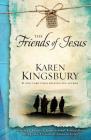 The Friends of Jesus (Life-Changing Bible Story Series #2) By Karen Kingsbury Cover Image
