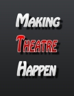 Making Theatre Happen: Theatre Lover Gift By Various Projects Cover Image