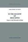 In the Shadow of Descartes: Essays in the Philosophy of Mind (Synthese Library #272) By G. H. Von Wright Cover Image