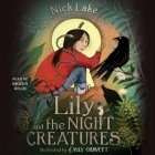 Lily and the Night Creatures By Nick Lake, Imogen Wilde (Read by) Cover Image