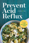 Prevent Acid Reflux: Delicious Recipes to Cure Acid Reflux and Gerd By Healdsburg Press Cover Image
