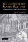 The Origins of the Slavic Nations: Premodern Identities in Russia, Ukraine, and Belarus By Serhii Plokhy Cover Image