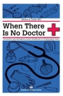 When There Is No Doctor: Preventive and Emergency Home Healthcare in Challenging Times (Process Self-Reliance) Cover Image