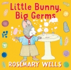 Little Bunny, Big Germs By Rosemary Wells, Rosemary Wells (Illustrator) Cover Image