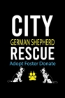 City German Shepherd Rescue Adopt Foster Donate: Cute German Shepherd Default Ruled Notebook, Great Accessories & Gift Idea for German Shepherd Owner By Creative Dog Design Cover Image