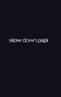Slow down papi writing drawing Journal: slow down papi By Michael Huhn Cover Image