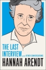 Hannah Arendt: The Last Interview: And Other Conversations (The Last Interview Series) Cover Image