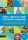 Oral Health and Systemic Disease: A Clinical Guide for Nutritional Therapists and Functional Medicine Practitioners By Rose Holmes Cover Image
