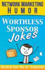 Worthless Sponsor Jokes: Network Marketing Humor By Tom Big Al Schreiter, Keith Schreiter Cover Image