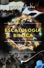 Escatología bíblica: Descubriendo lo oculto en lo revelado By José Manuel Sierra Páez, Sarai Fernández Rodríguez (Editor) Cover Image