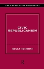 Civic Republicanism (Problems of Philosophy) By Iseult Honohan Cover Image