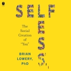 Selfless: The Social Creation of You By Brian Lowery, Aaron Goodson (Read by) Cover Image