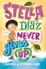 Stella Díaz Never Gives Up (Stella Diaz #2) By Angela Dominguez, Angela Dominguez (Illustrator) Cover Image