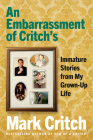 An Embarrassment of Critch's: Immature Stories From My Grown-Up Life By Mark Critch Cover Image