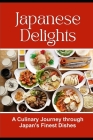 Japanese Delights: A Culinary Journey through Japan's Finest Dishes Cover Image