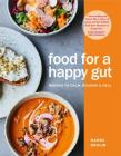 Food for a Happy Gut: Recipes to Calm, Nourish & Heal Cover Image
