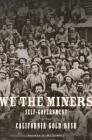 We the Miners: Self-Government in the California Gold Rush By Andrea G. McDowell Cover Image
