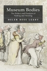 Museum Bodies: The Politics and Practices of Visiting and Viewing By Helen Rees Leahy Cover Image