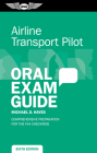 Airline Transport Pilot Oral Exam Guide: Comprehensive Preparation for the FAA Checkride By Michael D. Hayes Cover Image