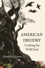 American Druidry: Crafting the Wild Soul By Kimberly Kirner Cover Image