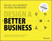 Design a Better Business: New Tools, Skills, and Mindset for Strategy and Innovation By Patrick Van Der Pijl, Justin Lokitz, Lisa Kay Solomon Cover Image