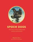 Space Dogs: The Story of the Celebrated Canine Cosmonauts Cover Image