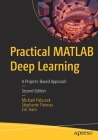 Practical MATLAB Deep Learning: A Projects-Based Approach By Michael Paluszek, Stephanie Thomas, Eric Ham Cover Image