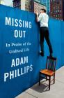 Missing Out: In Praise of the Unlived Life By Adam Phillips Cover Image