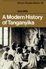 A Modern History of Tanganyika (African Studies #25) By John Iliffe Cover Image