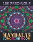 100 Prodigious Mandalas Coloring Book: Stress Relieving for Adult Relaxation, Meditation, and Happiness, Containing 100 Relaxing Mandala Designs By One Touch Publishing Cover Image