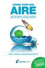 Cómo vivir del aire: Guía para conocer el poderoso mundo del ozono y utilizar sus soluciones tecnológicas By Angel Manuel Sereno Marchante Cover Image