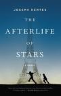 The Afterlife of Stars By Joseph Kertes Cover Image