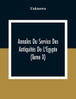 Annales Du Service Des Antiquités De L'Egypte (Tome X) By Unknown Cover Image
