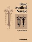 Basic Medical Navajo: An Introductory Text in Communication Cover Image