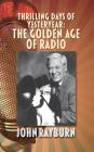 Thrilling Days of Yesteryear: The Golden Age of Radio (hardback) By John Rayburn Cover Image