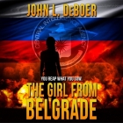 The Girl from Belgrade By John L. Deboer, Natasha Soudek (Read by), Chris Andrew Ciulla (Read by) Cover Image