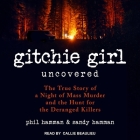Gitchie Girl Uncovered Lib/E: The True Story of a Night of Mass Murder and the Hunt for the Deranged Killers By Phil Hamman, Sandy Hamman, Callie Beaulieu (Read by) Cover Image
