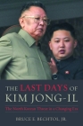 The Last Days of Kim Jong-il: The North Korean Threat in a Changing Era By Bruce E. Bechtol, Jr. Cover Image