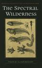 The Spectral Wilderness (Wick Poetry First Book #20) By Oliver Bendorf Cover Image