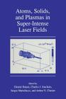 Atoms, Solids, and Plasmas in Super-Intense Laser Fields By Dimitri Batani (Editor), Charles J. Joachain (Editor), S. Martellucci (Editor) Cover Image
