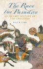 Race for Paradise: An Islamic History of the Crusades By Paul M. Cobb Cover Image