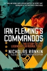 Ian Fleming's Commandos: The Story of the Legendary 30 Assault Unit By Nicholas Rankin Cover Image